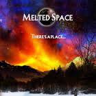 Melted Space : There's a Place